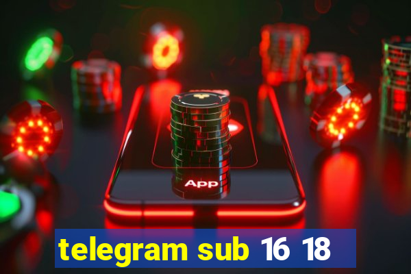 telegram sub 16 18